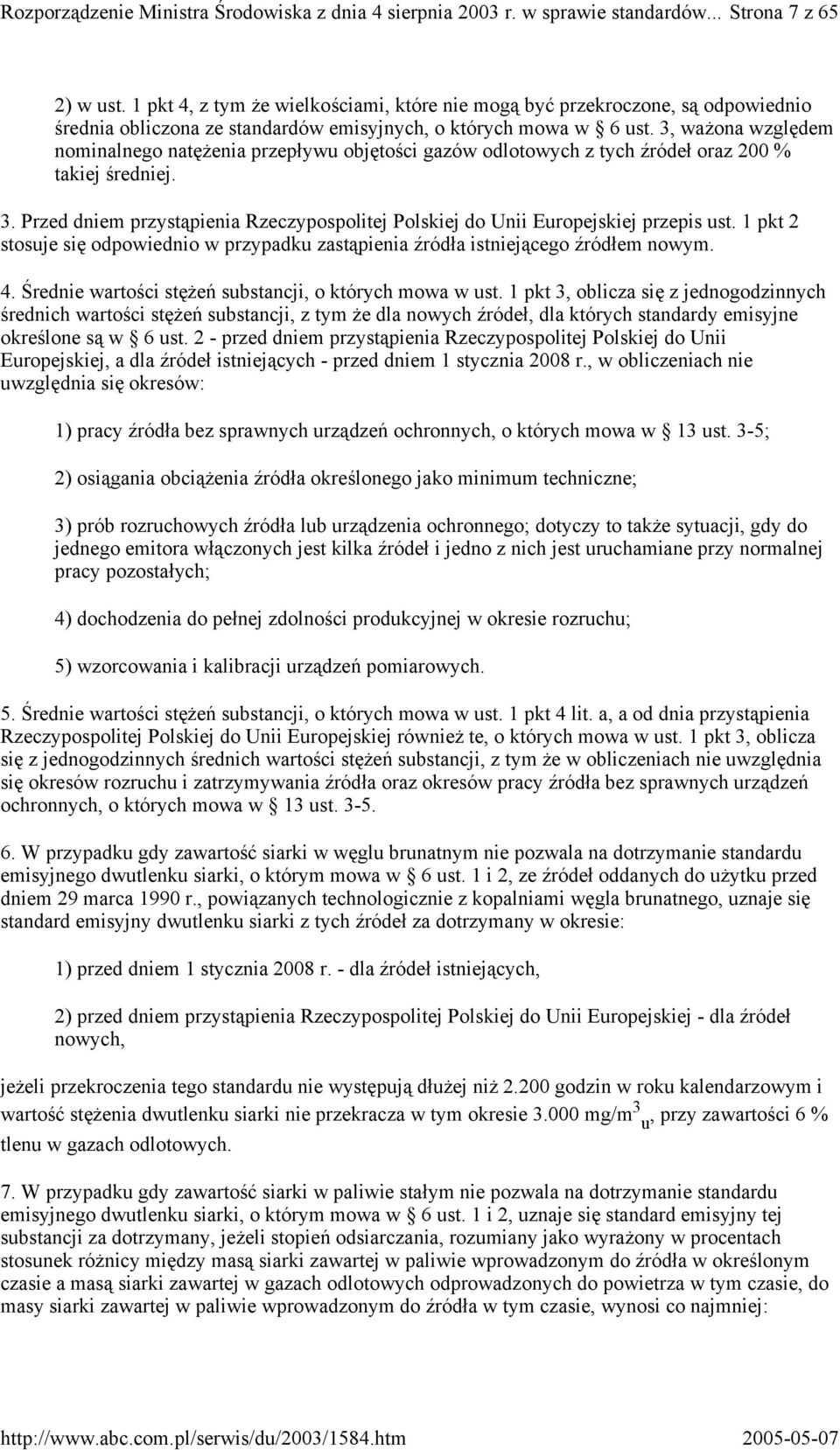 3, ważona względem nominalnego natężenia przepływu objętości gazów odlotowych z tych źródeł oraz 200 % takiej średniej. 3.