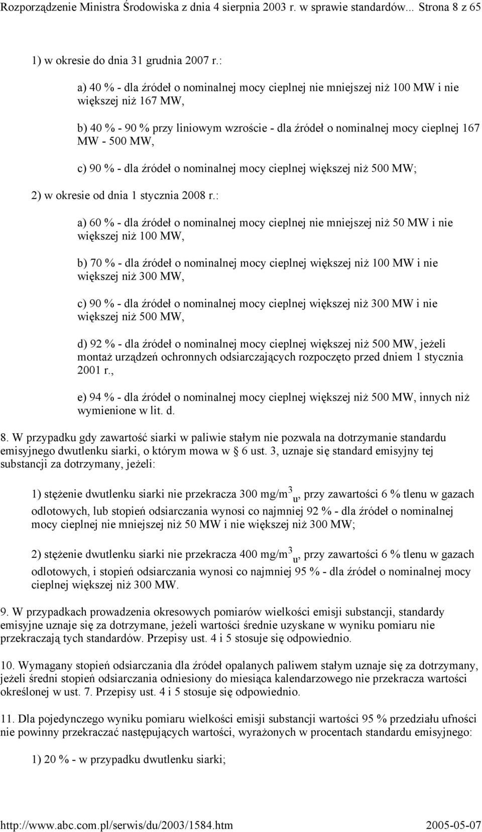 90 % - dla źródeł o nominalnej mocy cieplnej większej niż 500 MW; 2) w okresie od dnia 1 stycznia 2008 r.