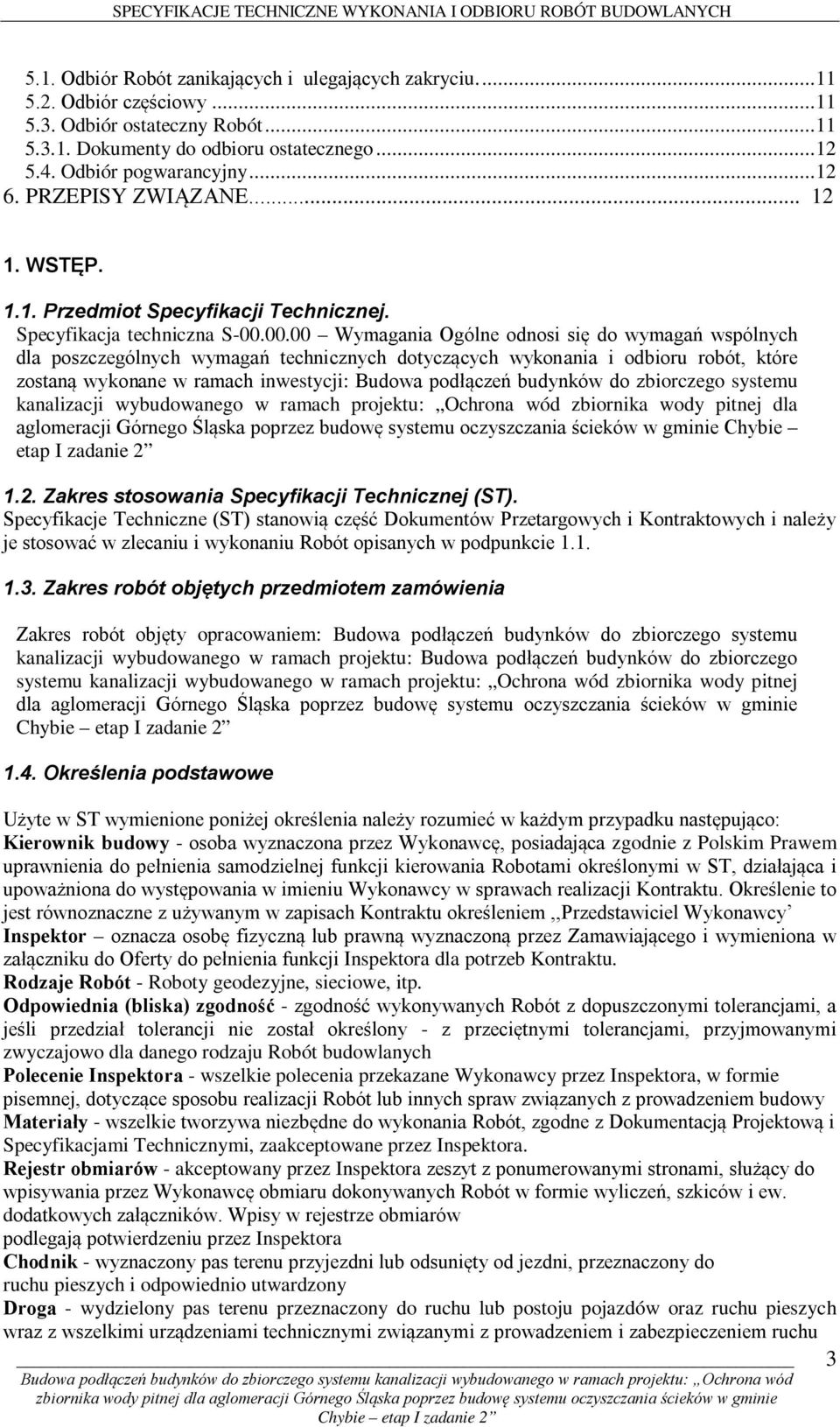 00.00 Wymagania Ogólne odnosi się do wymagań wspólnych dla poszczególnych wymagań technicznych dotyczących wykonania i odbioru robót, które zostaną wykonane w ramach inwestycji: Budowa podłączeń