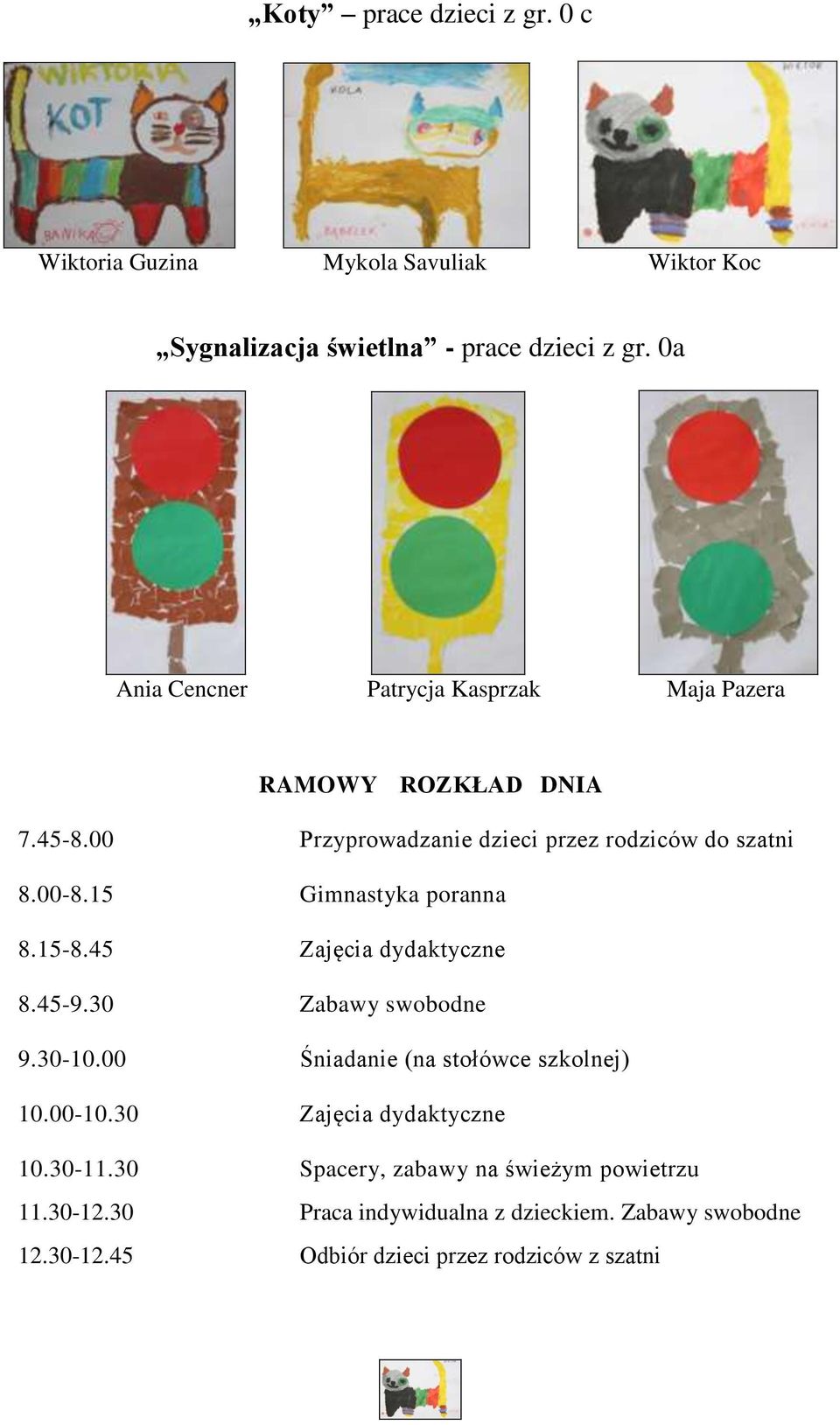 15 Gimnastyka poranna 8.15-8.45 Zajęcia dydaktyczne 8.45-9.30 Zabawy swobodne 9.30-10.00 Śniadanie (na stołówce szkolnej) 10.00-10.