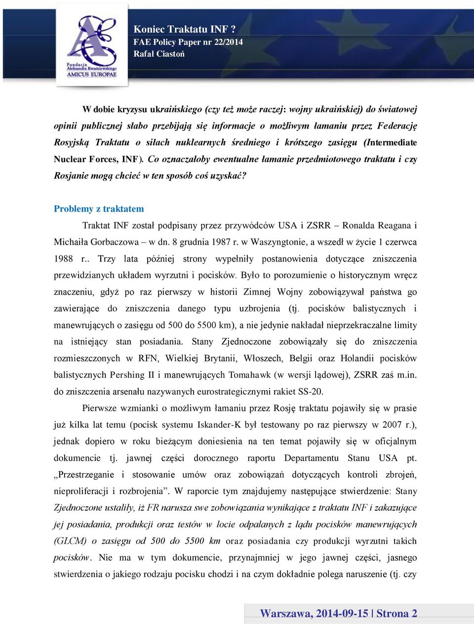 Problemy z traktatem Traktat INF został podpisany przez przywódców USA i ZSRR Ronalda Reagana i Michaiła Gorbaczowa w dn. 8 grudnia 1987 r. w Waszyngtonie, a wszedł w życie 1 czerwca 1988 r.