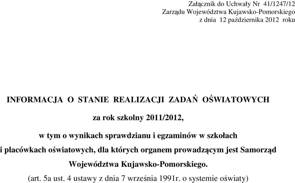 sprawdzianu i egzaminów w szkołach i placówkach oświatowych, dla których organem prowadzącym jest