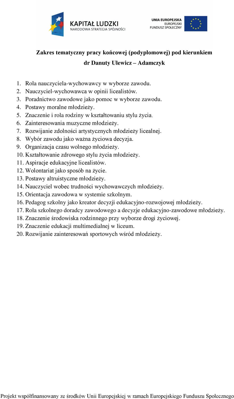 Wybór zawodu jako ważna życiowa decyzja. 9. Organizacja czasu wolnego młodzieży. 10. Kształtowanie zdrowego stylu życia młodzieży. 11. Aspiracje edukacyjne licealistów. 12.