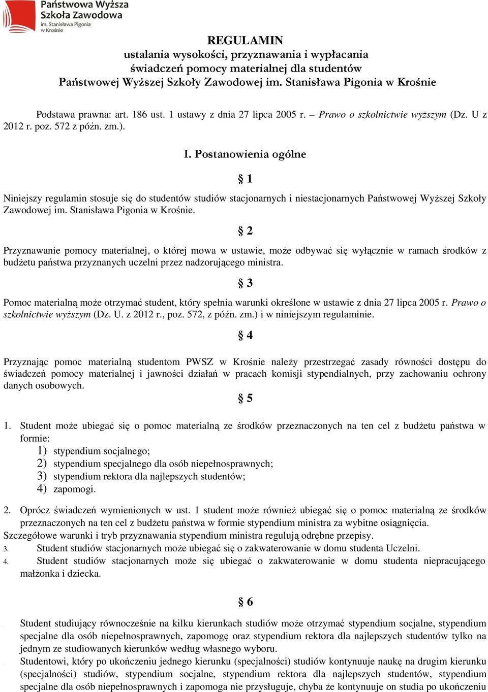 Postanowienia ogólne 1 Niniejszy regulamin stosuje się do studentów studiów stacjonarnych i niestacjonarnych Państwowej Wyższej Szkoły Zawodowej im. Stanisława Pigonia w Krośnie.