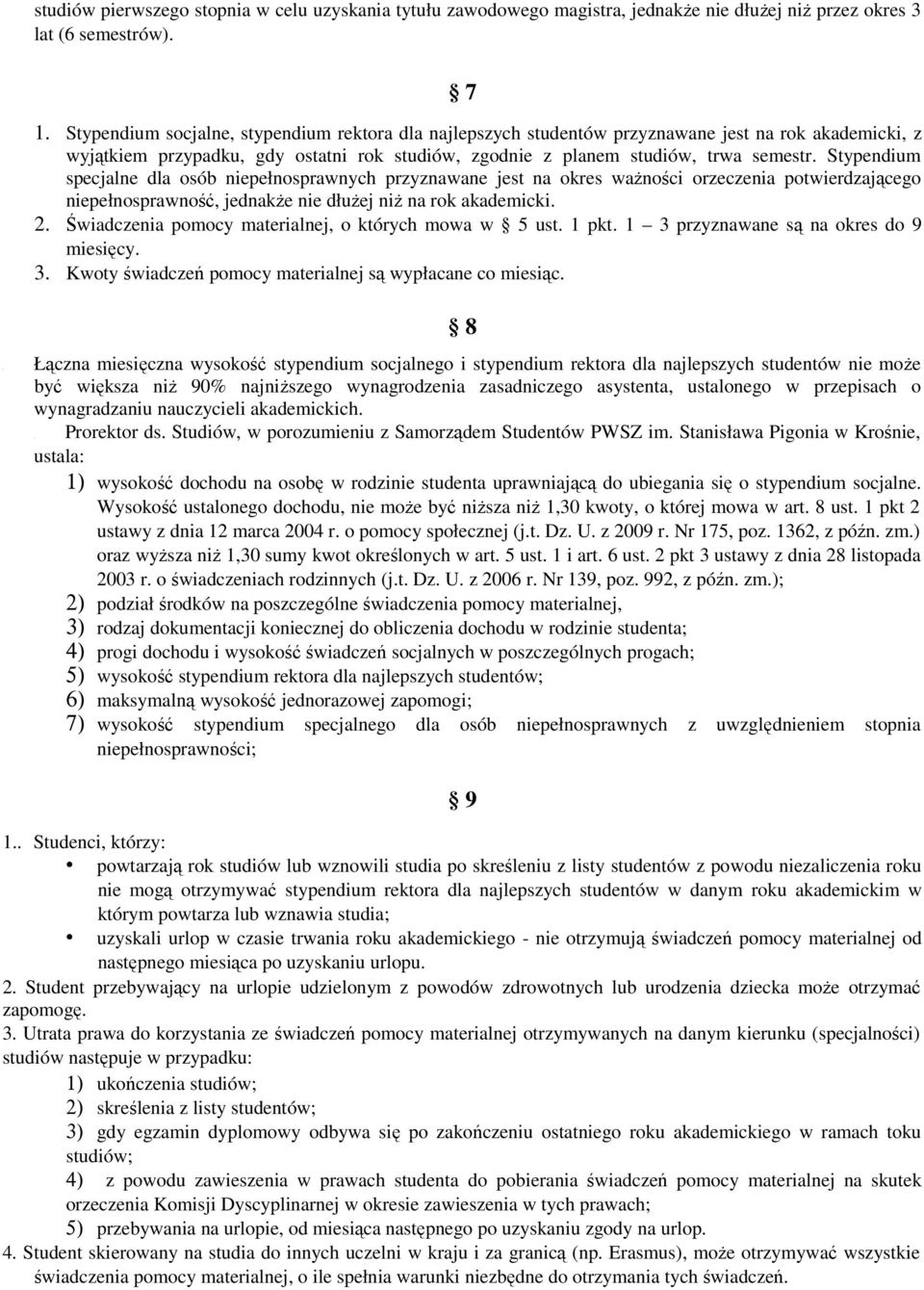 Stypendium specjalne dla osób niepełnosprawnych przyznawane jest na okres ważności orzeczenia potwierdzającego niepełnosprawność, jednakże nie dłużej niż na rok akademicki. 2.