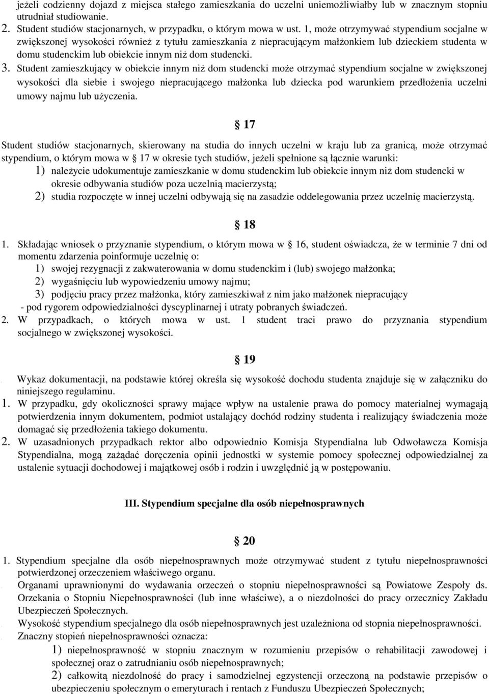 3. Student zamieszkujący w obiekcie innym niż dom studencki może otrzymać stypendium socjalne w zwiększonej wysokości dla siebie i swojego niepracującego małżonka lub dziecka pod warunkiem