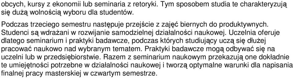 Uczelnia oferuje dlatego seminarium i praktyki badawcze, podczas których studiujący uczą się dłuŝej pracować naukowo nad wybranym tematem.