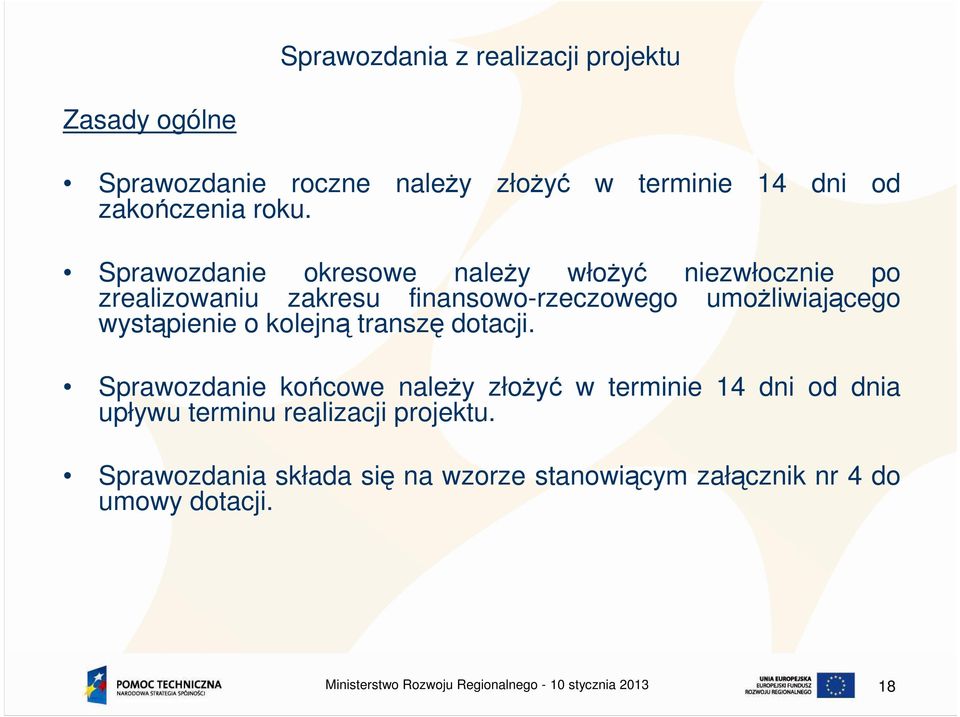 Sprawozdanie okresowe naleŝy włoŝyć niezwłocznie po zrealizowaniu zakresu finansowo-rzeczowego umoŝliwiającego