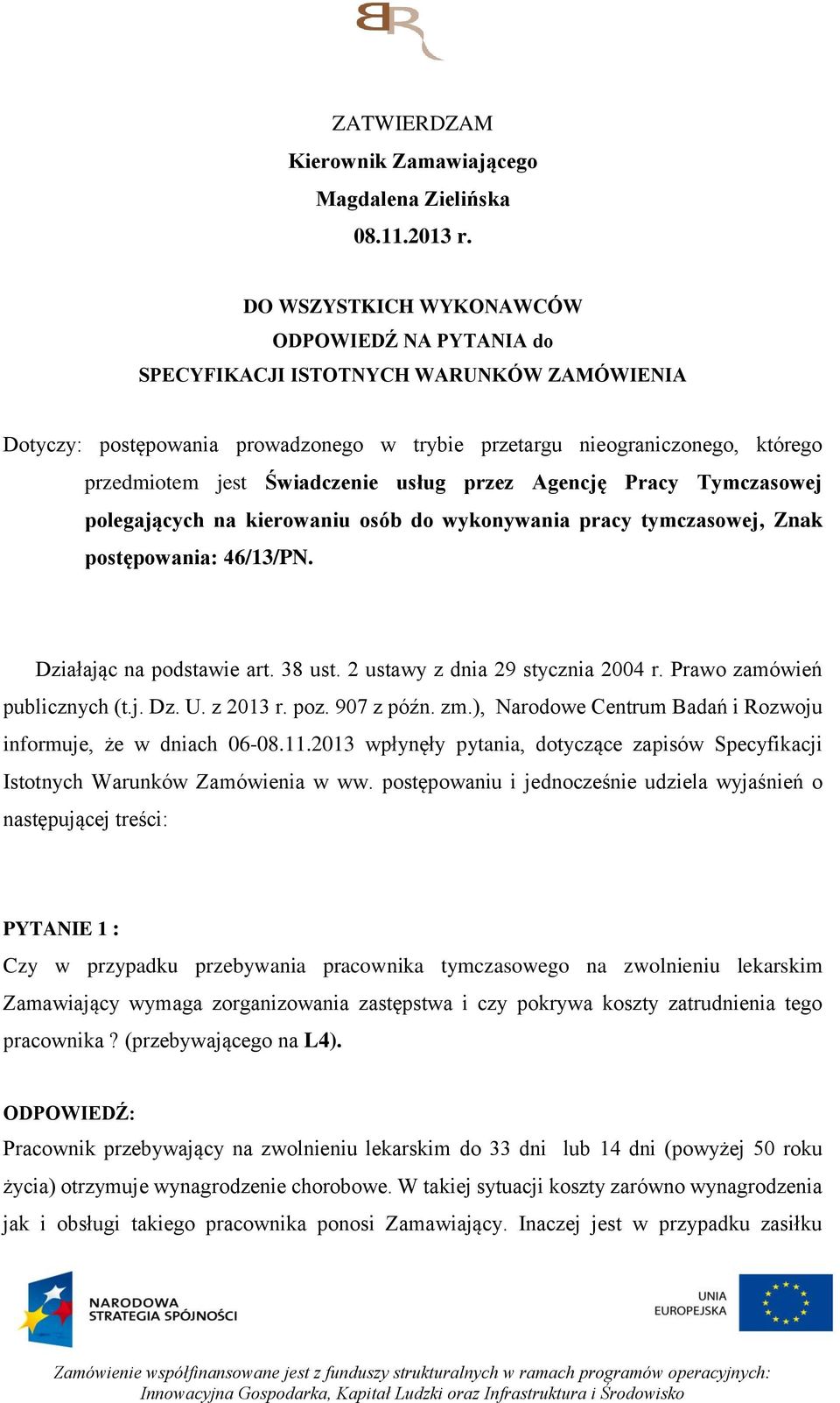 Świadczenie usług przez Agencję Pracy Tymczasowej polegających na kierowaniu osób do wykonywania pracy tymczasowej, Znak postępowania: 46/13/PN. Działając na podstawie art. 38 ust.