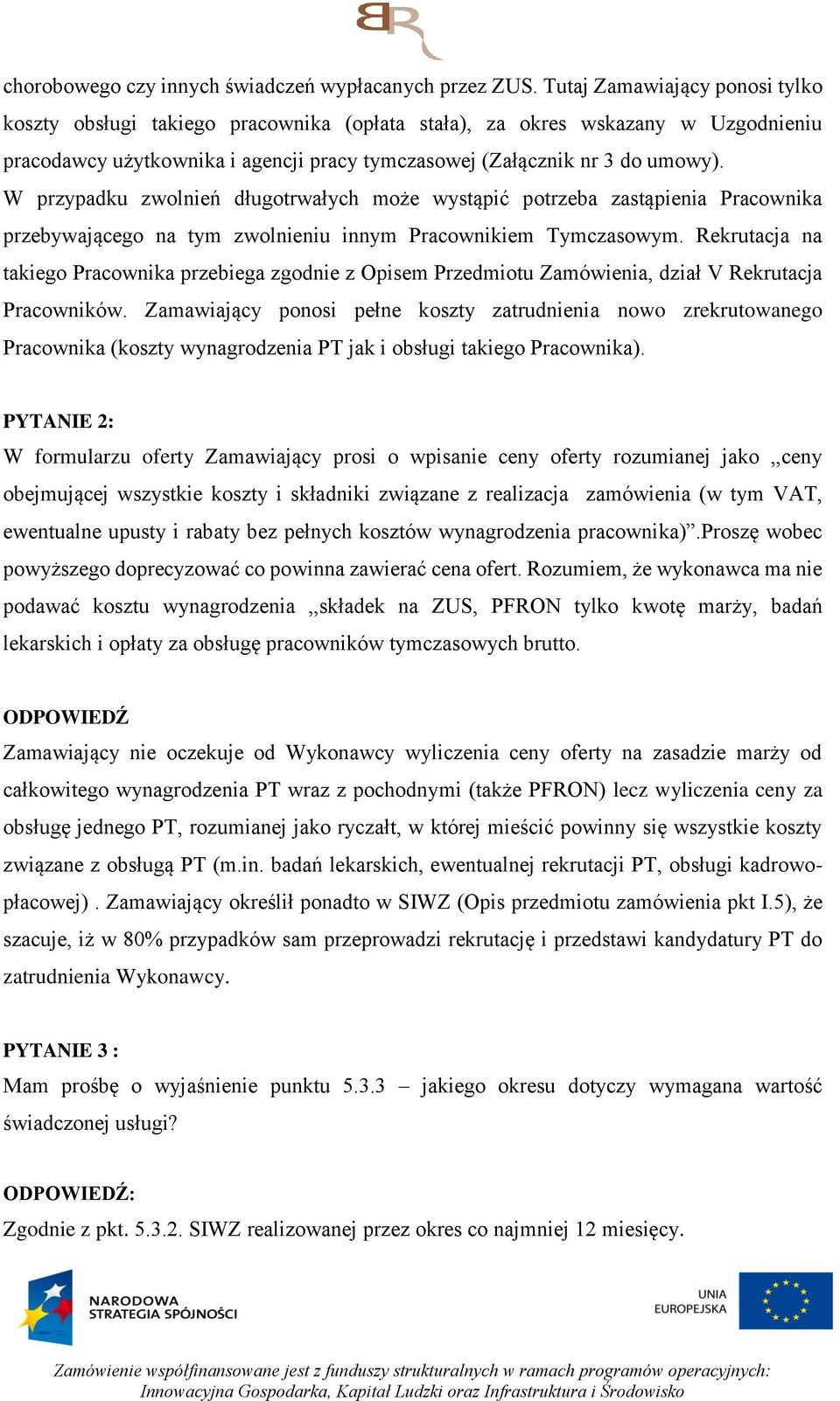 W przypadku zwolnień długotrwałych może wystąpić potrzeba zastąpienia Pracownika przebywającego na tym zwolnieniu innym Pracownikiem Tymczasowym.