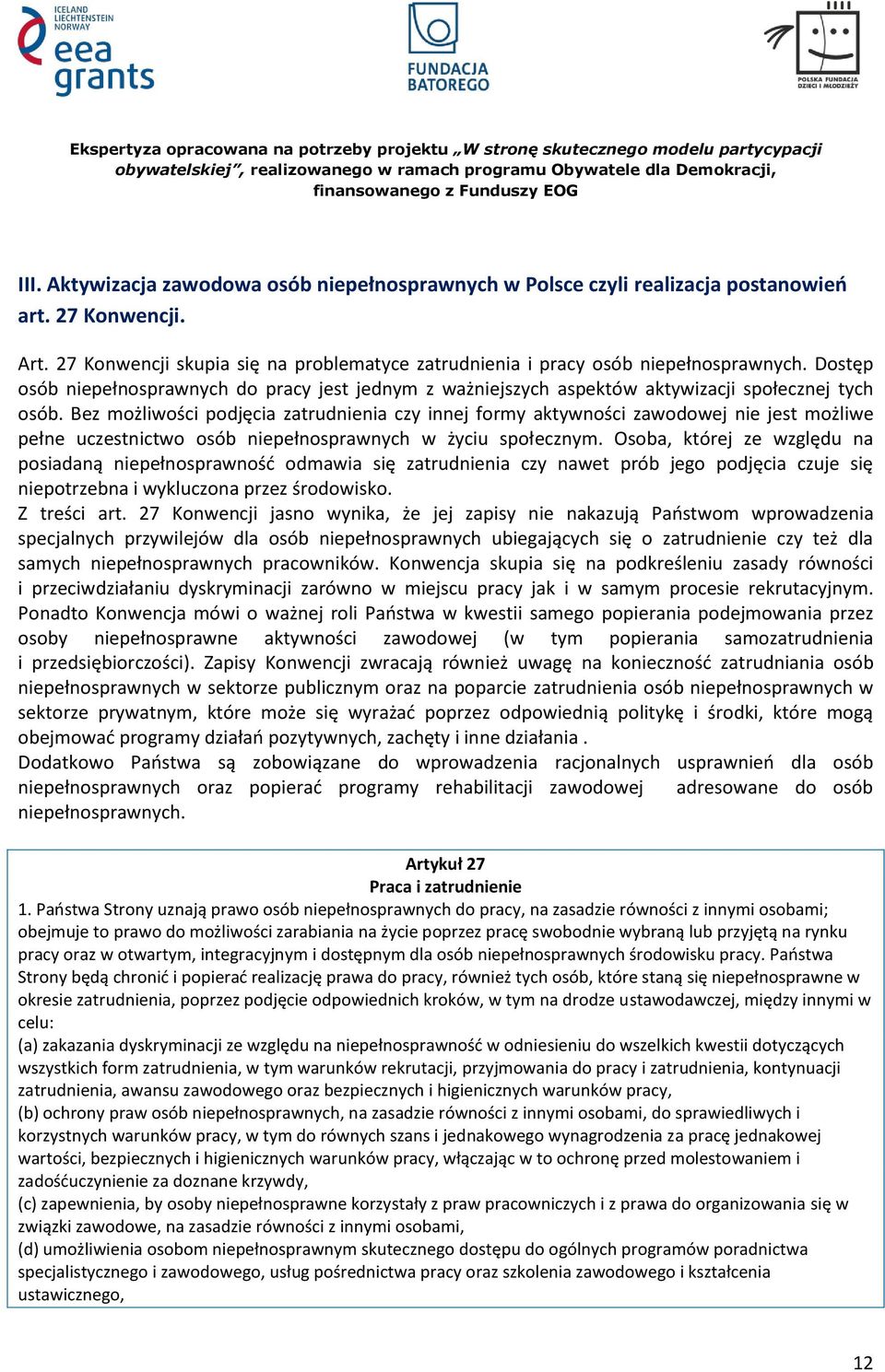 Bez możliwości podjęcia zatrudnienia czy innej formy aktywności zawodowej nie jest możliwe pełne uczestnictwo osób niepełnosprawnych w życiu społecznym.