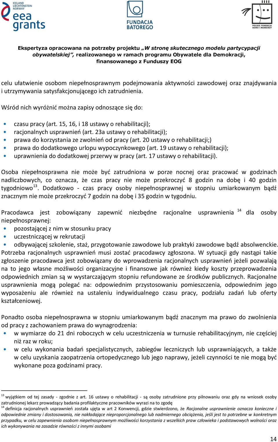 23a ustawy o rehabilitacji); prawa do korzystania ze zwolnień od pracy (art. 20 ustawy o rehabilitacji;) prawa do dodatkowego urlopu wypoczynkowego (art.