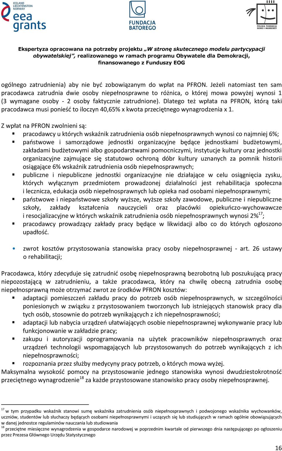 Dlatego też wpłata na PFRON, którą taki pracodawca musi ponieść to iloczyn 40,65% x kwota przeciętnego wynagrodzenia x 1.