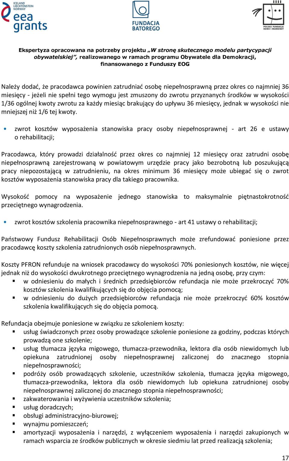 zwrot kosztów wyposażenia stanowiska pracy osoby niepełnosprawnej - art 26 e ustawy o rehabilitacji; Pracodawca, który prowadzi działalność przez okres co najmniej 12 miesięcy oraz zatrudni osobę