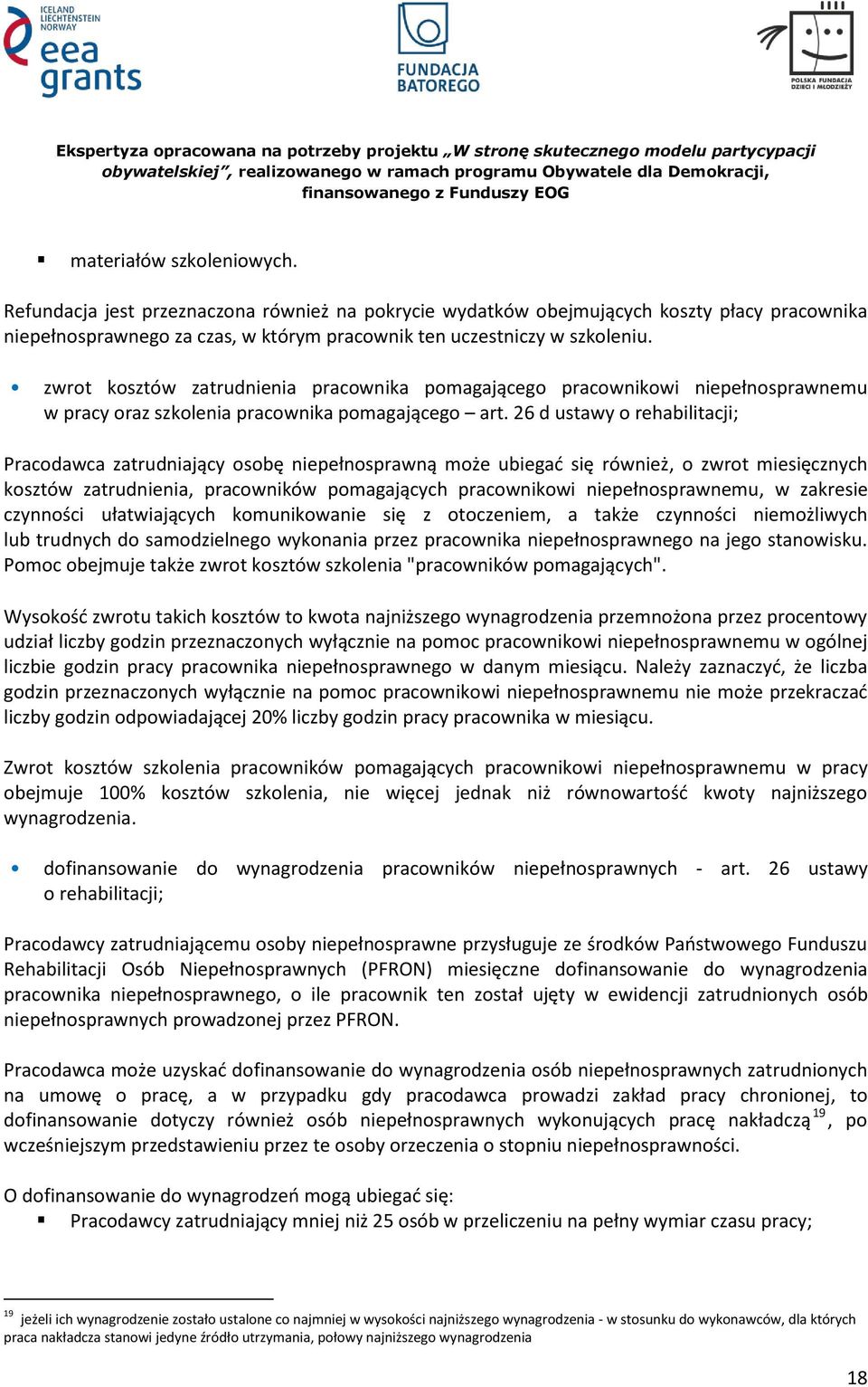 26 d ustawy o rehabilitacji; Pracodawca zatrudniający osobę niepełnosprawną może ubiegać się również, o zwrot miesięcznych kosztów zatrudnienia, pracowników pomagających pracownikowi