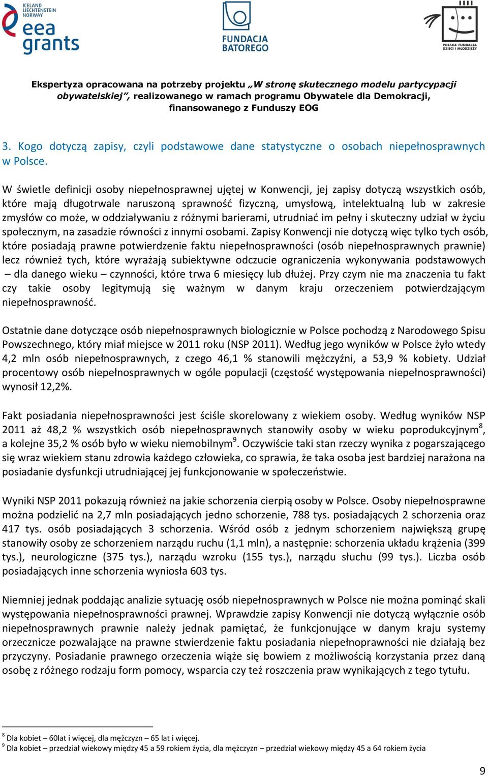 co może, w oddziaływaniu z różnymi barierami, utrudniać im pełny i skuteczny udział w życiu społecznym, na zasadzie równości z innymi osobami.