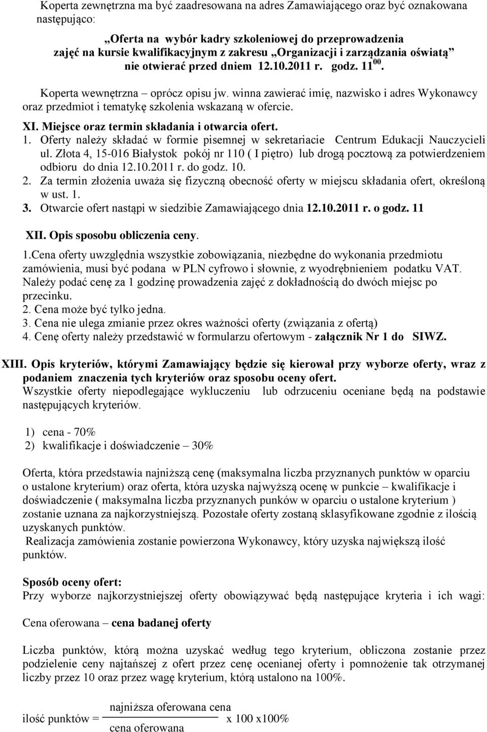 winna zawierać imię, nazwisko i adres Wykonawcy oraz przedmiot i tematykę szkolenia wskazaną w ofercie. XI. Miejsce oraz termin składania i otwarcia ofert. 1.