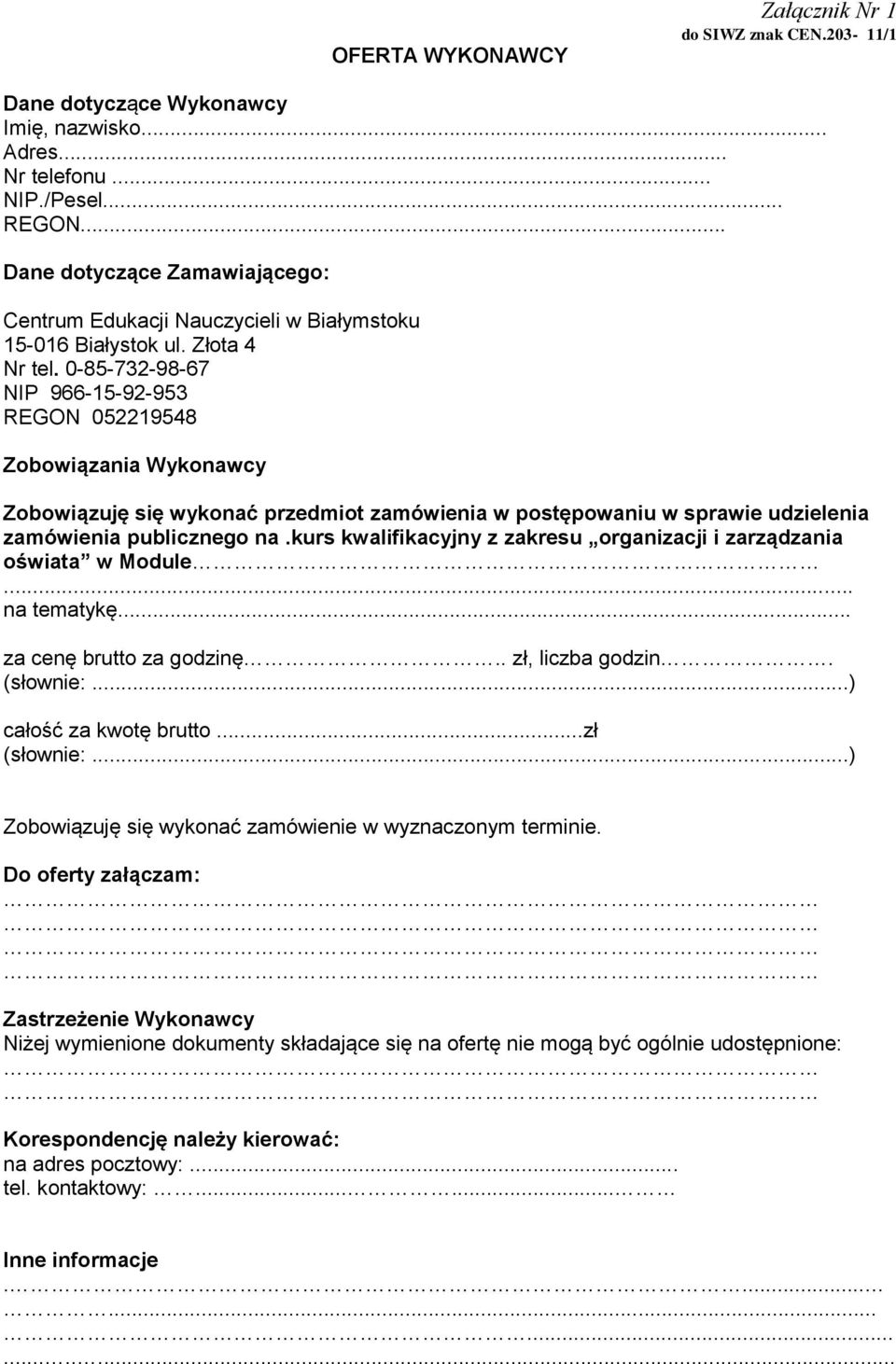 0-85-732-98-67 NIP 966-15-92-953 REGON 052219548 Zobowiązania Wykonawcy Zobowiązuję się wykonać przedmiot zamówienia w postępowaniu w sprawie udzielenia zamówienia publicznego na.