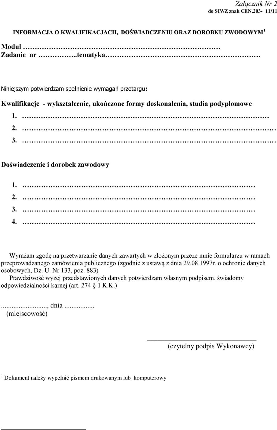 Wyrażam zgodę na przetwarzanie danych zawartych w złożonym przeze mnie formularzu w ramach przeprowadzanego zamówienia publicznego (zgodnie z ustawą z dnia 29.08.1997r.