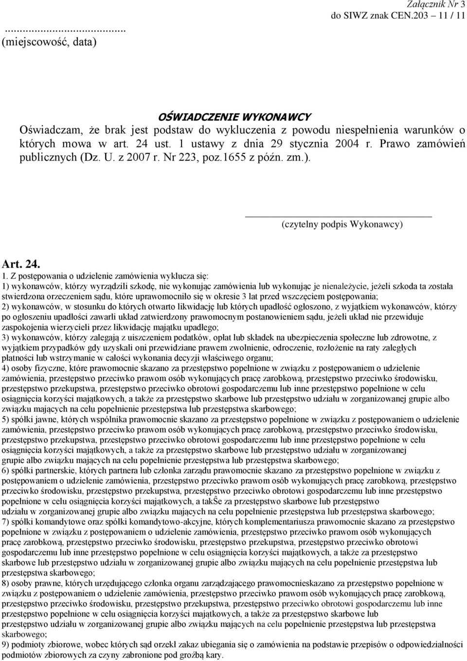 Z postępowania o udzielenie zamówienia wyklucza się: 1) wykonawców, którzy wyrządzili szkodę, nie wykonując zamówienia lub wykonując je nienależycie, jeżeli szkoda ta została stwierdzona orzeczeniem