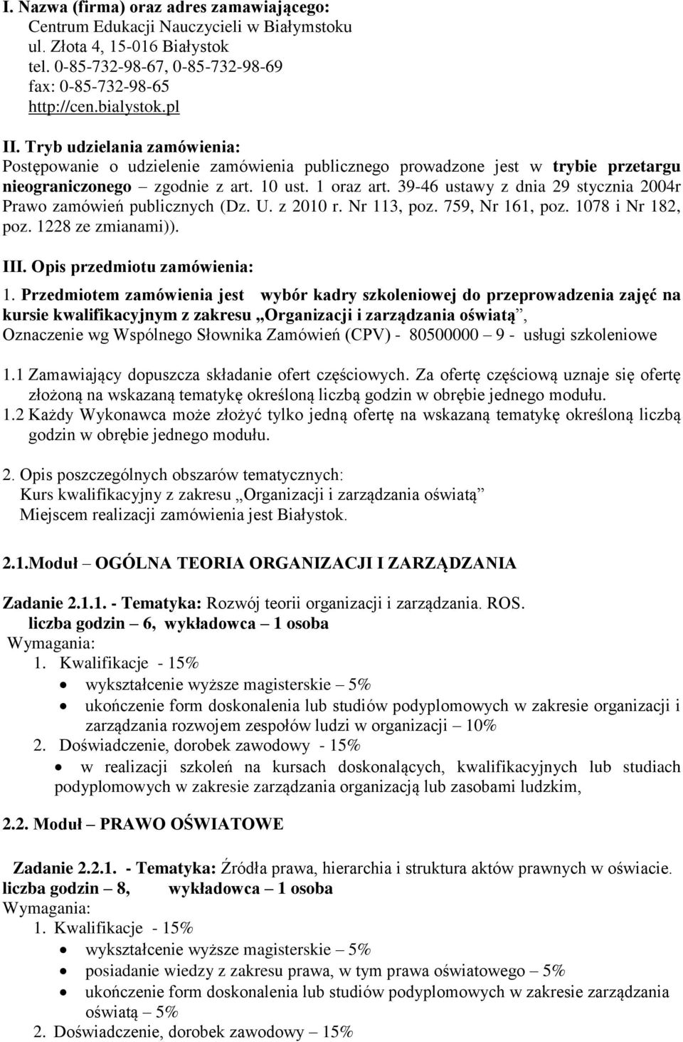 39-46 ustawy z dnia 29 stycznia 2004r Prawo zamówień publicznych (Dz. U. z 2010 r. Nr 113, poz. 759, Nr 161, poz. 1078 i Nr 182, poz. 1228 ze zmianami)). III. Opis przedmiotu zamówienia: 1.