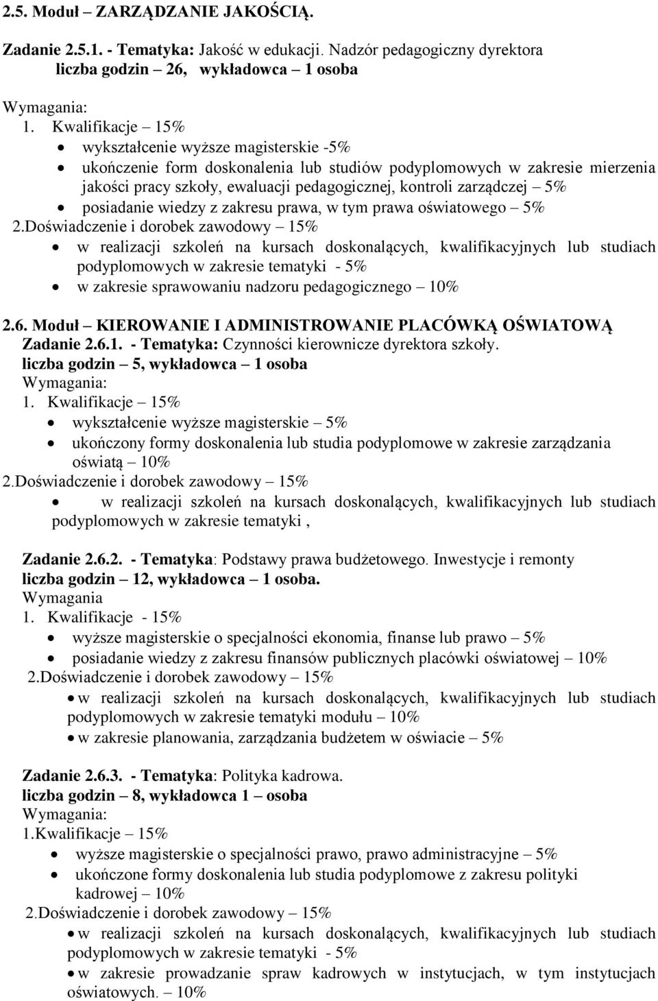 5% posiadanie wiedzy z zakresu prawa, w tym prawa oświatowego 5% 2.