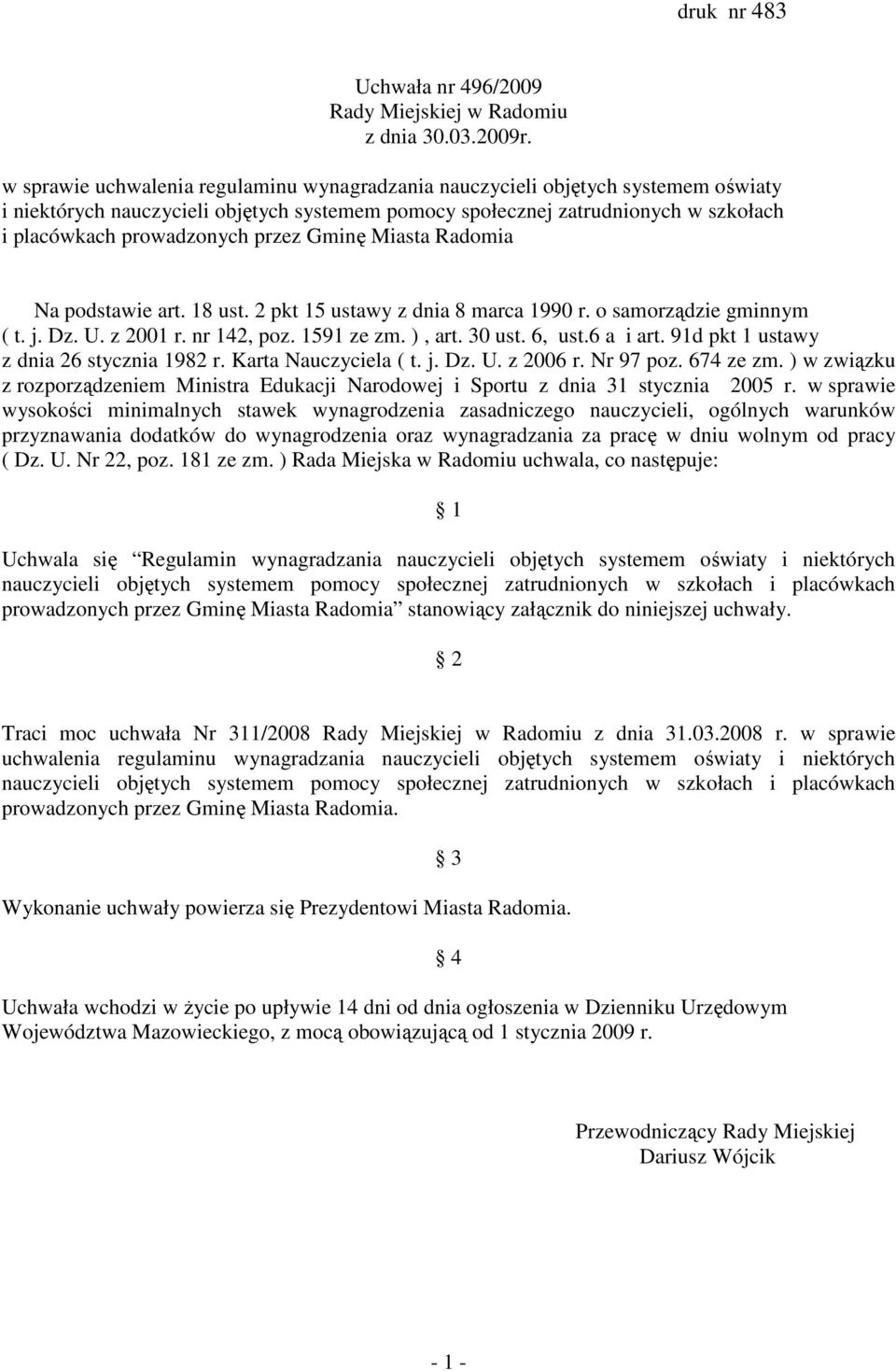 Radomia Na podstawie art. 18 ust. 2 pkt 15 ustawy z dnia 8 marca 1990 r. o samorządzie gminnym ( t. j. Dz. U. z 2001 r. nr 142, poz. 1591 ze zm. ), art. 30 ust. 6, ust.6 a i art.