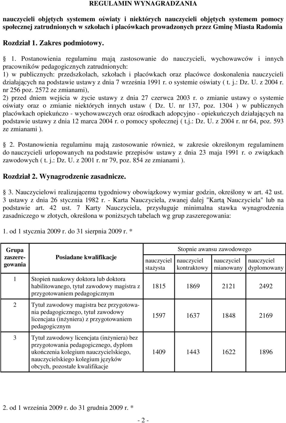 Postanowienia regulaminu mają zastosowanie do i, wychowawców i innych pracowników pedagogicznych zatrudnionych: 1) w publicznych: przedszkolach, szkołach i placówkach oraz placówce doskonalenia i