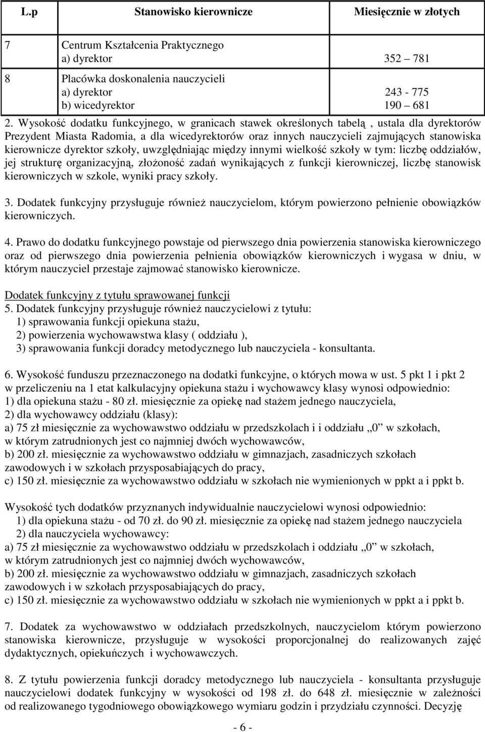 szkoły, uwzględniając między innymi wielkość szkoły w tym: liczbę oddziałów, jej strukturę organizacyjną, złoŝoność zadań wynikających z funkcji kierowniczej, liczbę stanowisk kierowniczych w szkole,