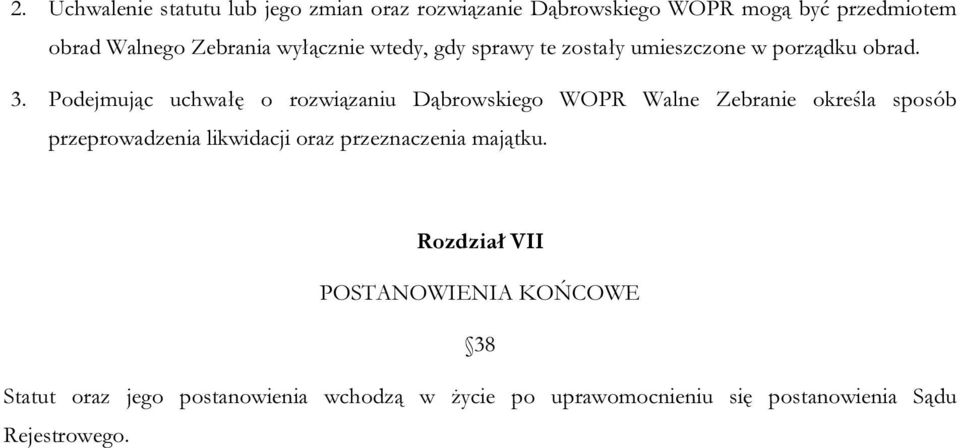 Podejmując uchwałę o rozwiązaniu Dąbrowskiego WOPR Walne Zebranie określa sposób przeprowadzenia likwidacji oraz