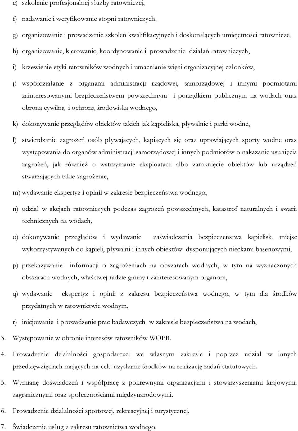 administracji rządowej, samorządowej i innymi podmiotami zainteresowanymi bezpieczeństwem powszechnym i porządkiem publicznym na wodach oraz obrona cywilną i ochroną środowiska wodnego, k)