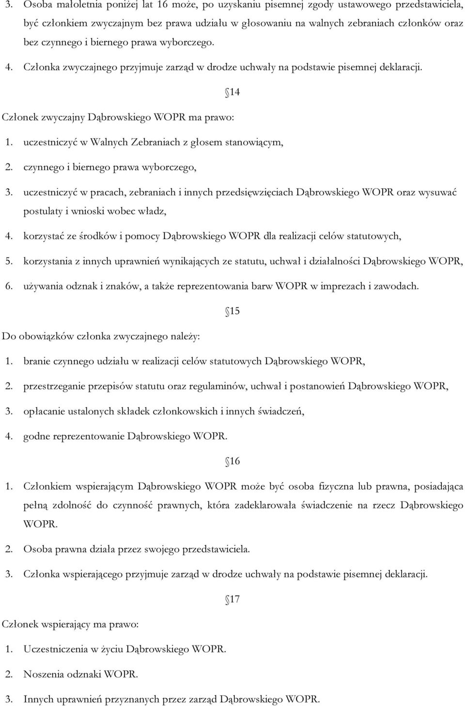 uczestniczyć w Walnych Zebraniach z głosem stanowiącym, 2. czynnego i biernego prawa wyborczego, 3.