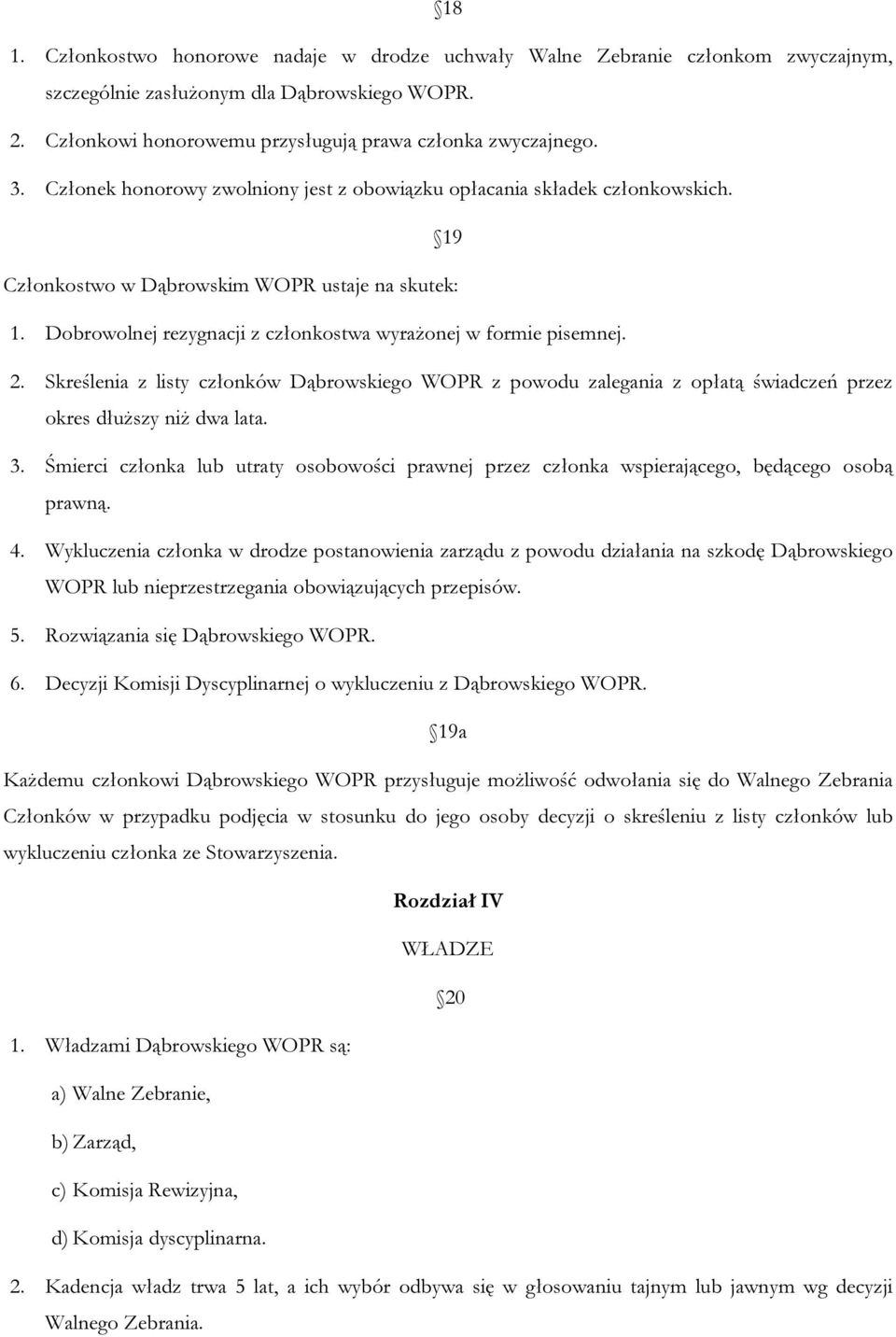 Skreślenia z listy członków Dąbrowskiego WOPR z powodu zalegania z opłatą świadczeń przez okres dłuższy niż dwa lata. 3.