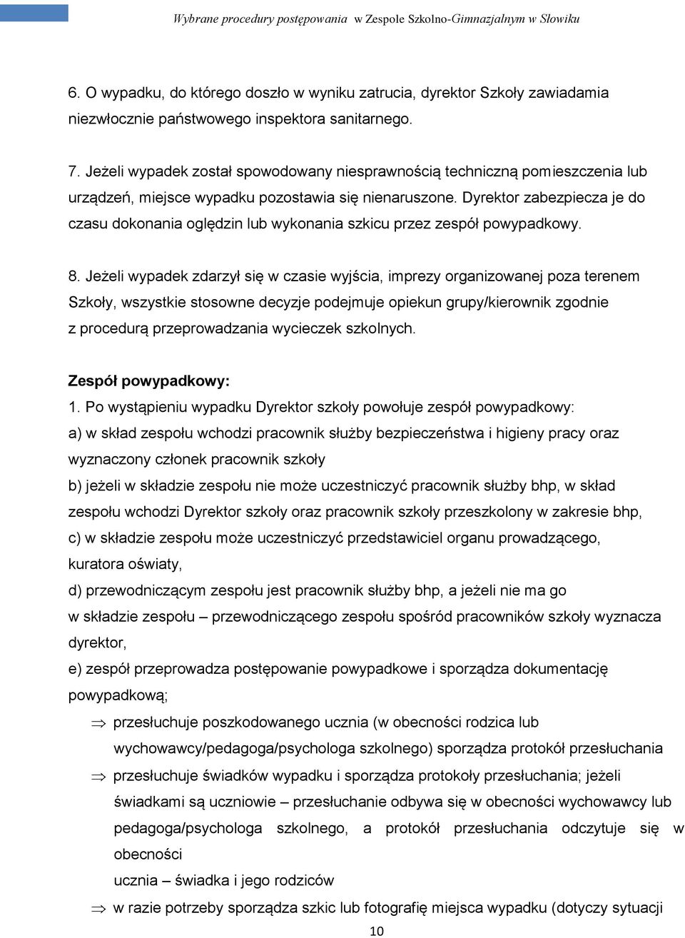 Dyrektor zabezpiecza je do czasu dokonania oględzin lub wykonania szkicu przez zespół powypadkowy. 8.