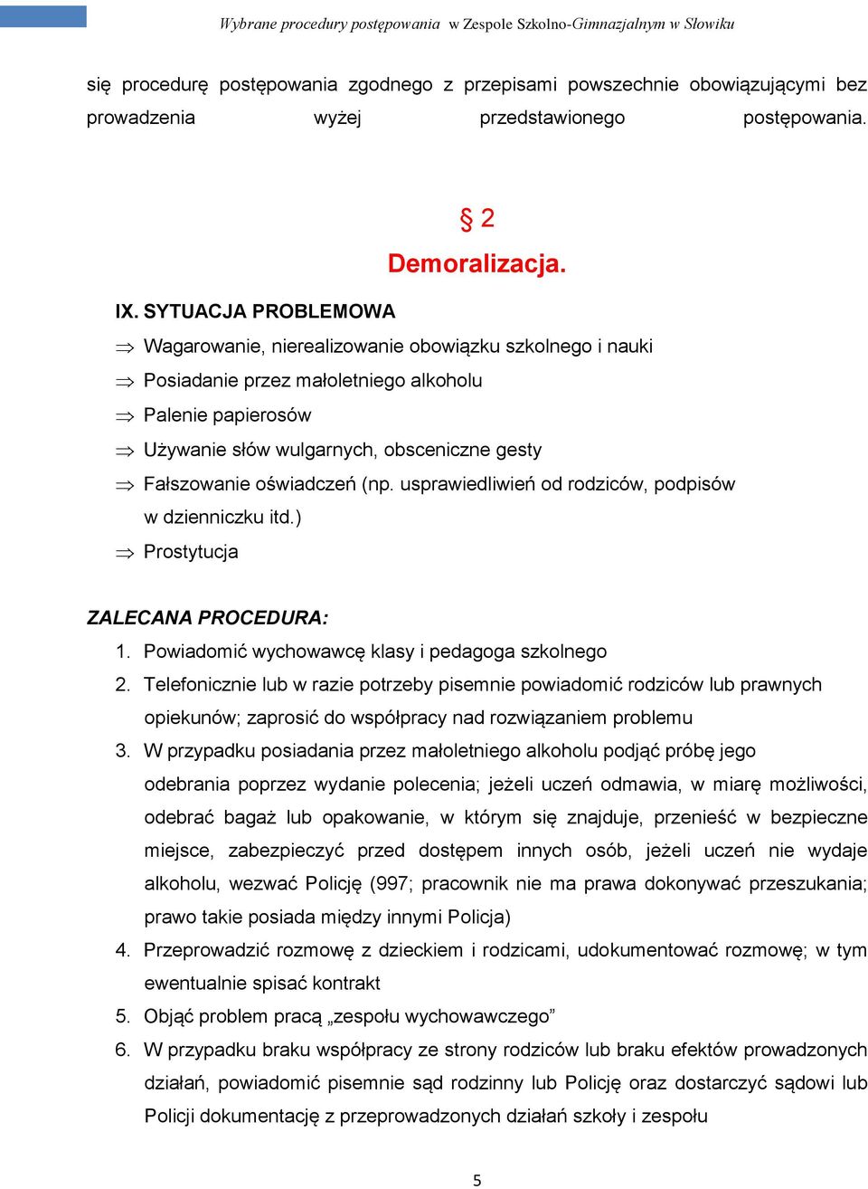 oświadczeń (np. usprawiedliwień od rodziców, podpisów w dzienniczku itd.) Prostytucja ZALECANA PROCEDURA: 1. Powiadomić wychowawcę klasy i pedagoga szkolnego 2.