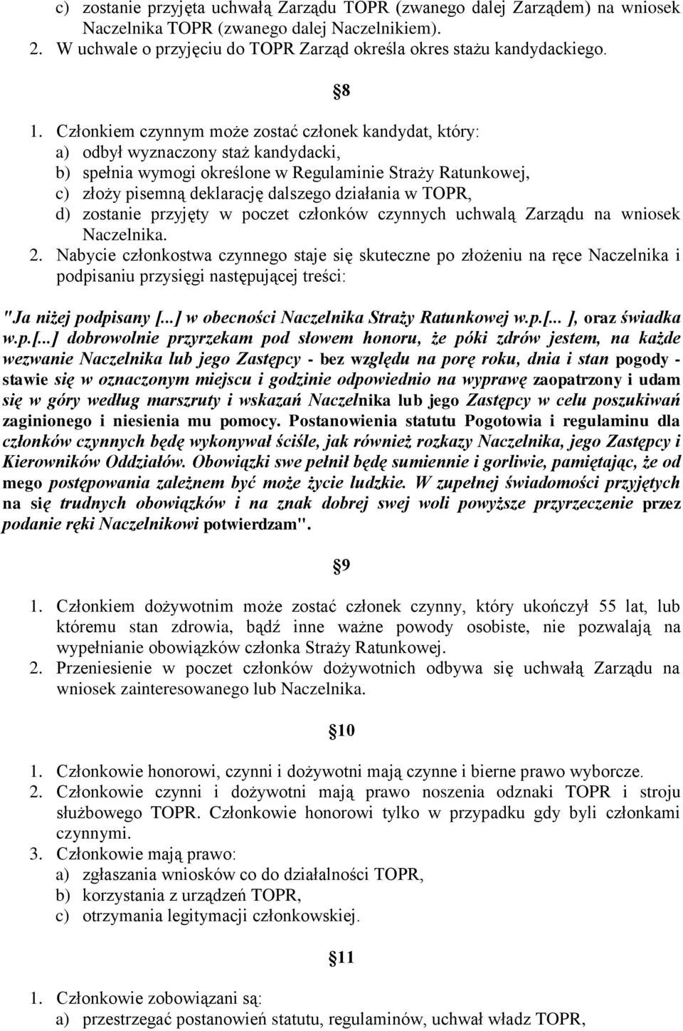 działania w TOPR, d) zostanie przyjęty w poczet członków czynnych uchwalą Zarządu na wniosek Naczelnika. 2.