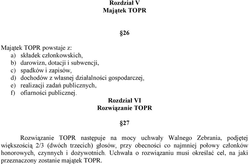 Rozdział VI Rozwiązanie TOPR 27 Rozwiązanie TOPR następuje na mocy uchwały Walnego Zebrania, podjętej większością 2/3 (dwóch trzecich)