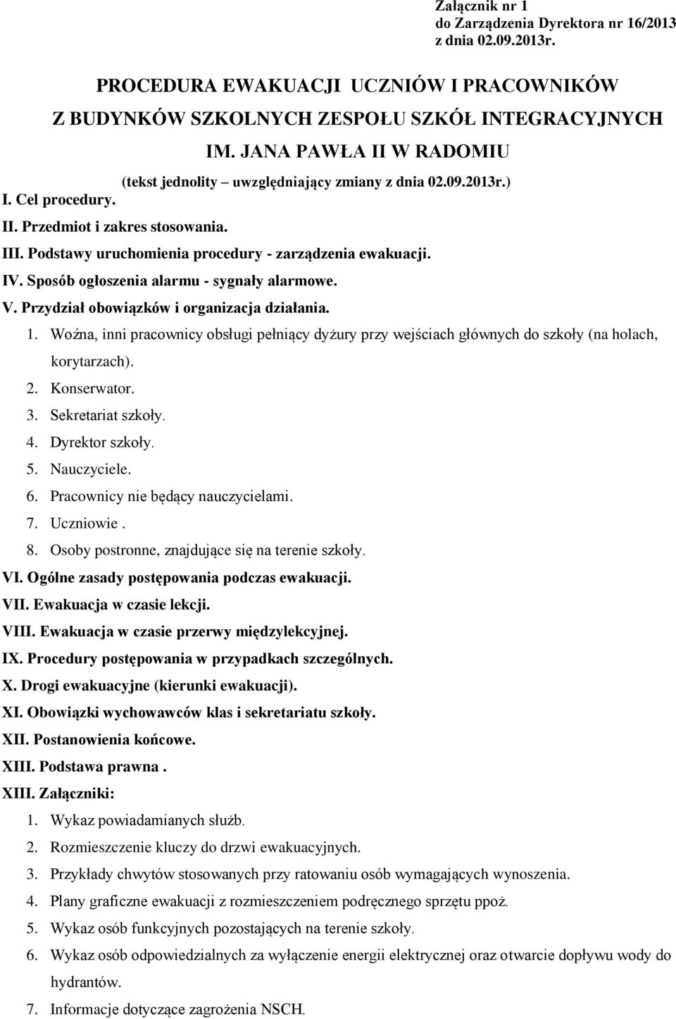 IV. Sposób ogłoszenia alarmu - sygnały alarmowe. V. Przydział obowiązków i organizacja działania. 1.