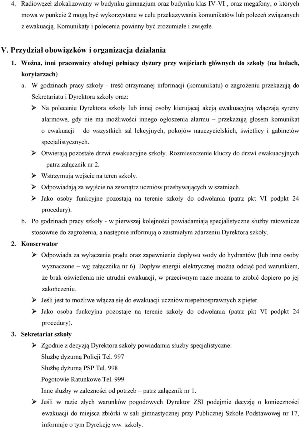 Woźna, inni pracownicy obsługi pełniący dyżury przy wejściach głównych do szkoły (na holach, korytarzach) a.