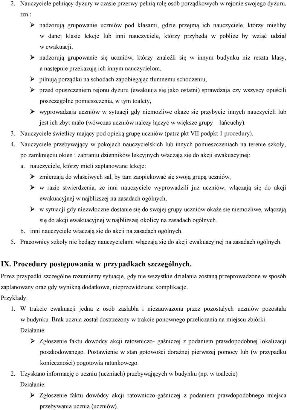 grupowanie się uczniów, którzy znaleźli się w innym budynku niż reszta klasy, a następnie przekazują ich innym nauczycielom, pilnują porządku na schodach zapobiegając tłumnemu schodzeniu, przed