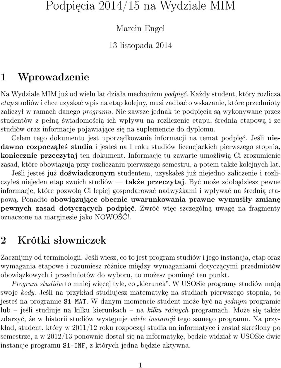 Nie zawsze jednak te podpi cia s wykonywane przez studentów z peªn ±wiadomo±ci ich wpªywu na rozliczenie etapu, ±redni etapow i ze studiów oraz informacje pojawiaj ce si na suplemencie do dyplomu.