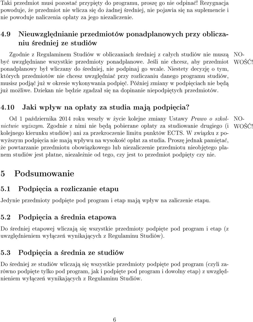 9 Nieuwzgl dnianie przedmiotów ponadplanowych przy obliczaniu ±redniej ze studiów Zgodnie z Regulaminem Studiów w obliczaniach ±redniej z caªych studiów nie musz by uwzgl dniane wszystkie przedmioty