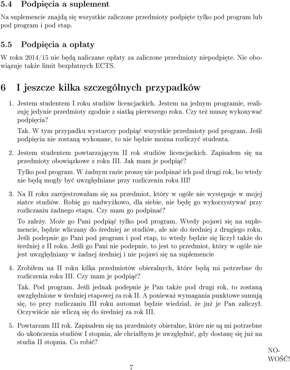 Jestem studentem I roku studiów licencjackich. Jestem na jednym programie, realizuj jedynie przedmioty zgodnie z siatk pierwszego roku. Czy te» musz wykonywa podpi cia? Tak.