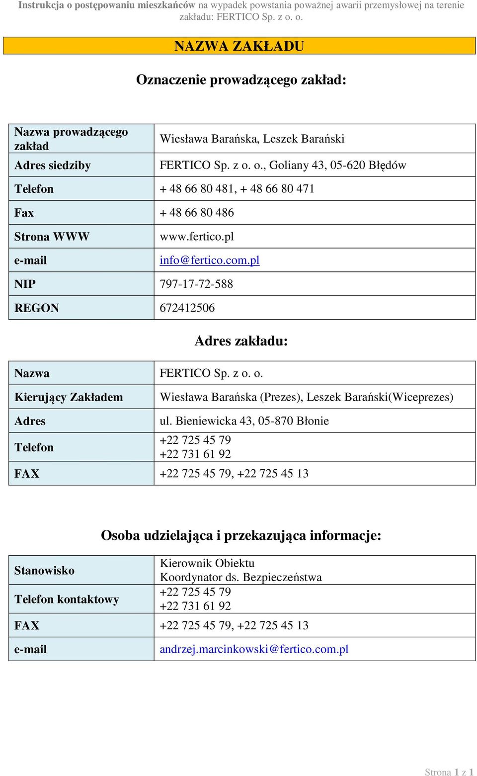 pl NIP 797-17-72-588 REGON 672412506 Adres zakładu: Nazwa FERTICO Sp. z o. o. Kierujący Zakładem Wiesława Barańska (Prezes), Leszek Barański(Wiceprezes) Adres Telefon ul.