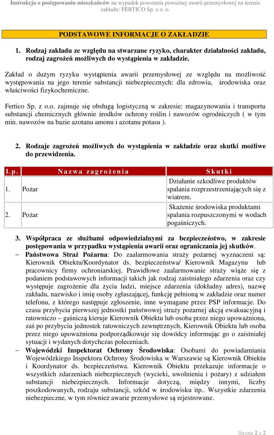 Fertico Sp. z o.o. zajmuje się obsługą logistyczną w zakresie: magazynowania i transportu substancji chemicznych głównie środków ochrony roślin i nawozów ogrodniczych ( w tym min.