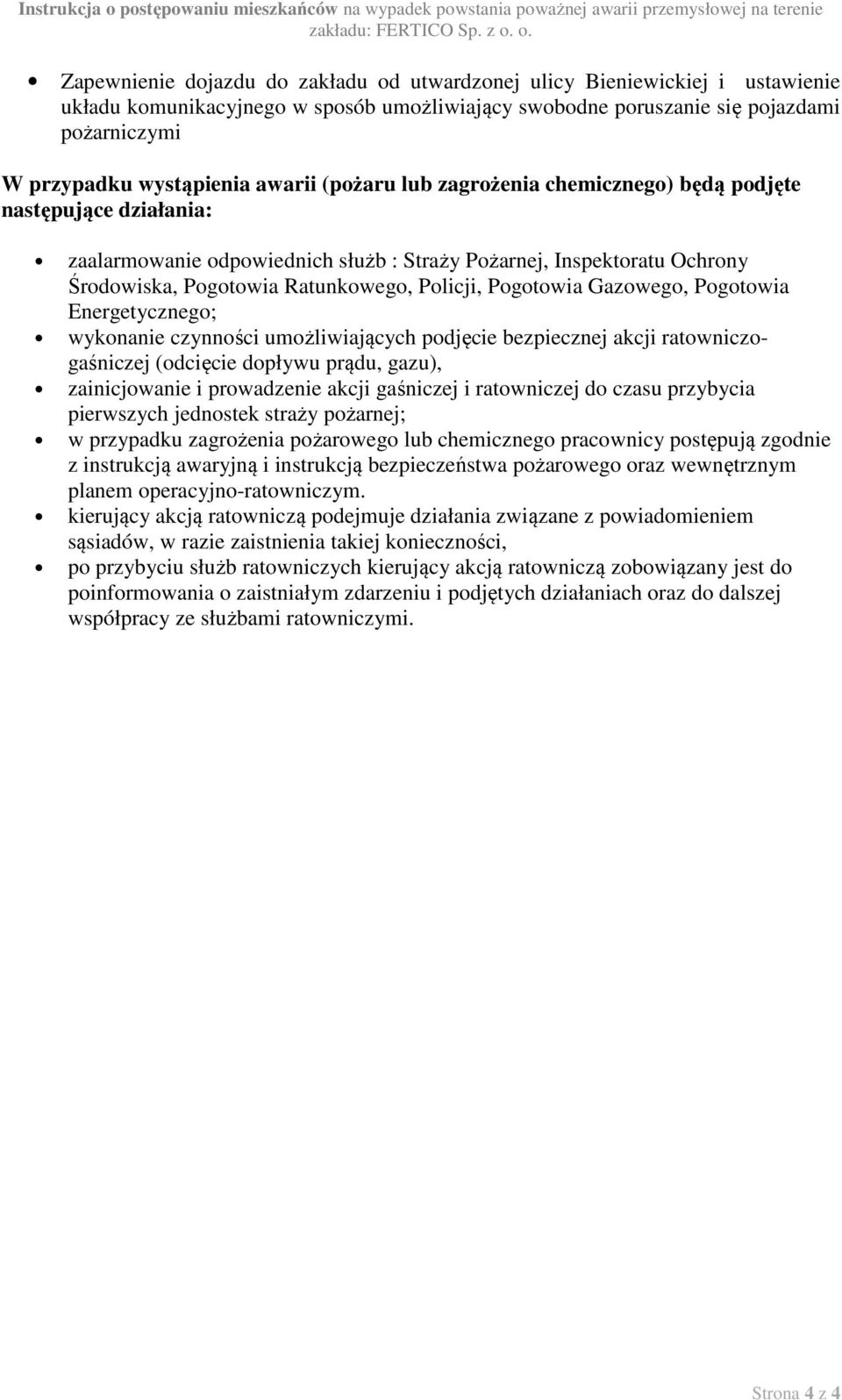 Pogotowia Gazowego, Pogotowia Energetycznego; wykonanie czynności umożliwiających podjęcie bezpiecznej akcji ratowniczogaśniczej (odcięcie dopływu prądu, gazu), zainicjowanie i prowadzenie akcji