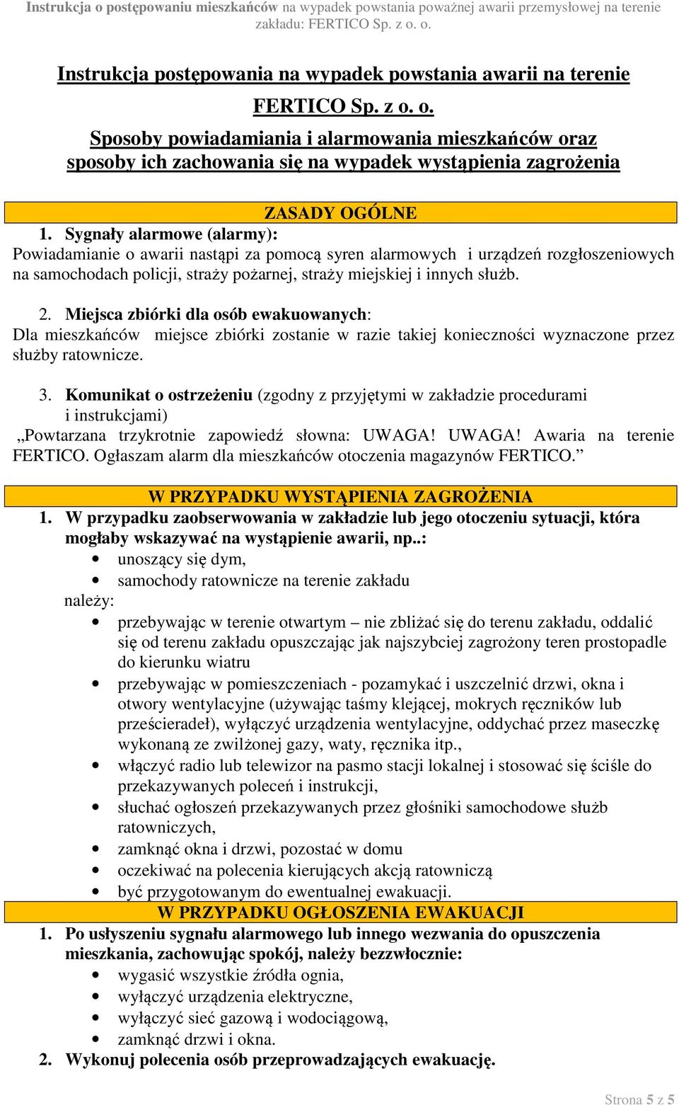 Sygnały alarmowe (alarmy): Powiadamianie o awarii nastąpi za pomocą syren alarmowych i urządzeń rozgłoszeniowych na samochodach policji, straży pożarnej, straży miejskiej i innych służb. 2.