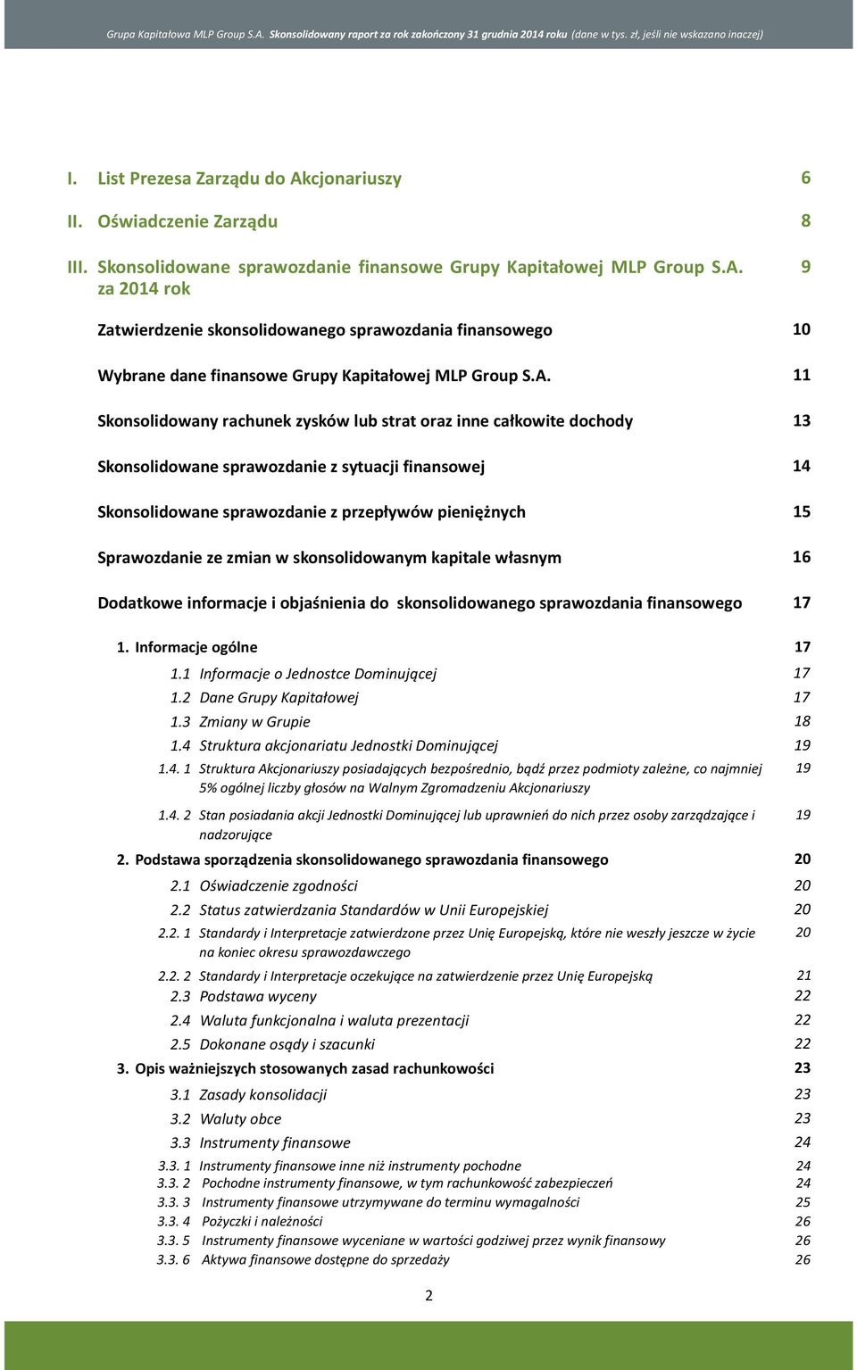 9 za 2014 rok Zatwierdzenie skonsolidowanego sprawozdania finansowego Wybrane dane finansowe Grupy Kapitałowej MLP Group S.A.