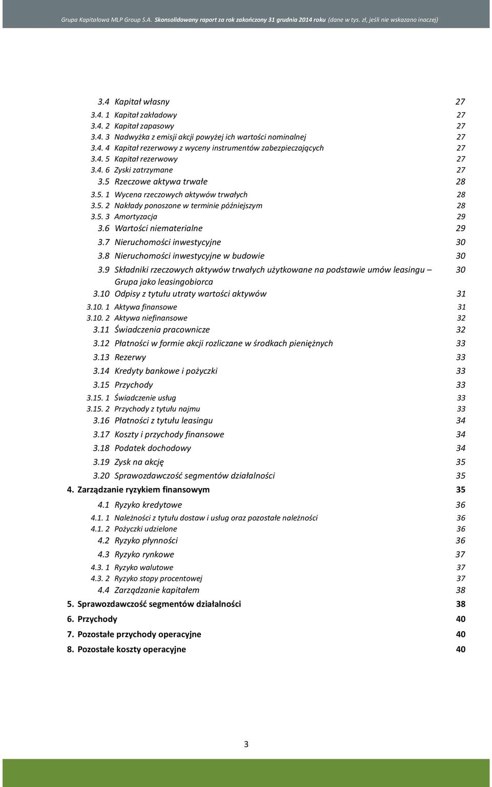 5 Rzeczowe aktywa trwałe 28 3.5. 1 Wycena rzeczowych aktywów trwałych 28 3.5. 2 Nakłady ponoszone w terminie późniejszym 28 3.5. 3 Amortyzacja 29 3.6 Wartości niematerialne 29 3.