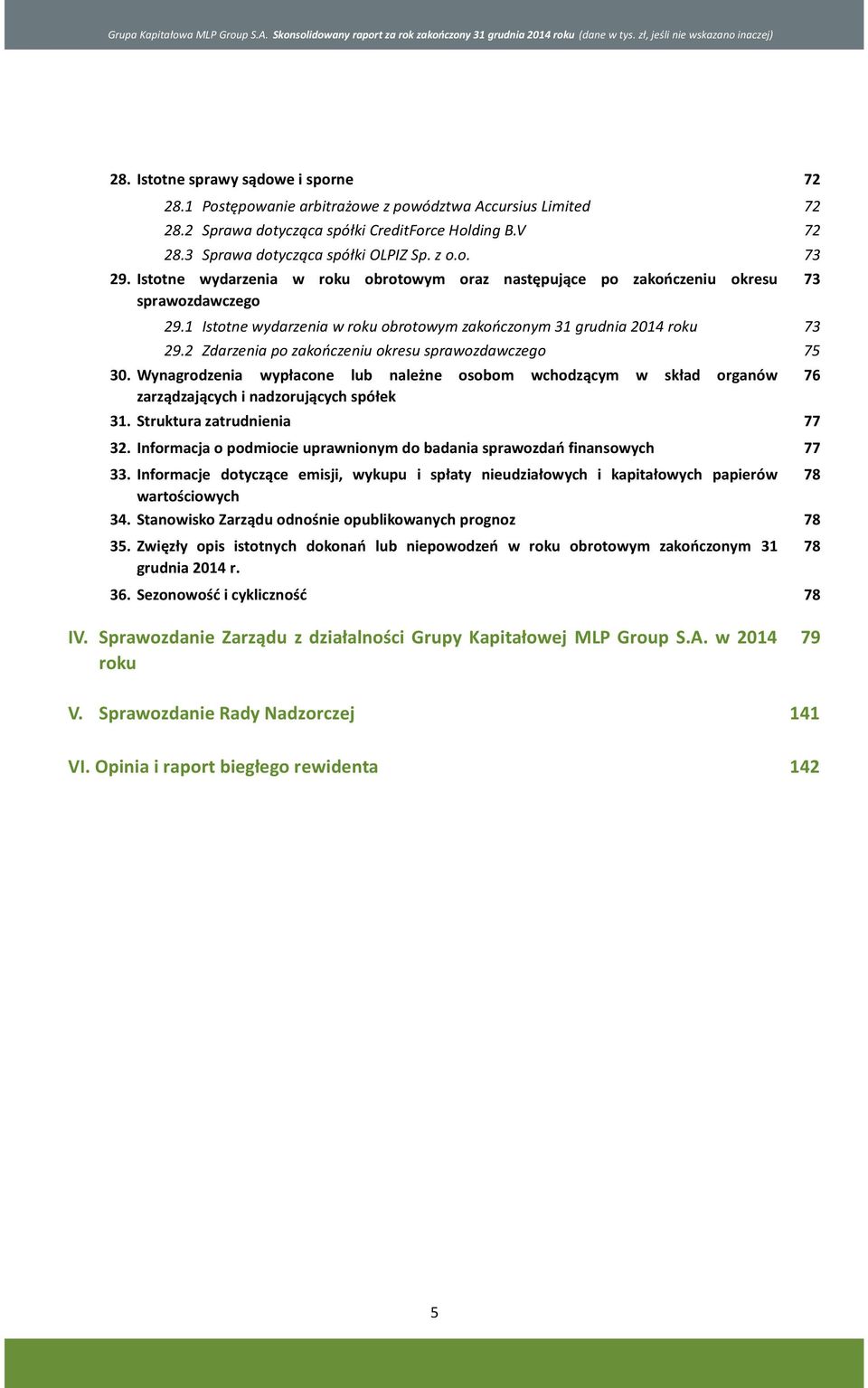 Istotne wydarzenia w roku obrotowym oraz następujące po zakończeniu okresu 73 sprawozdawczego 29.1 Istotne wydarzenia w roku obrotowym zakończonym 31 grudnia 2014 roku 73 29.